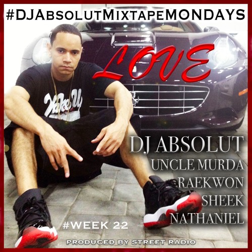 DJ ABSOLUT FEAT. RAEKWON , SHEEK & UNCLE MURDA "ITS ALL LOVE" ORIGINAL #DJAbsolutMIXTAPEmondays