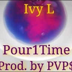Ivy L- Pour1Time (Prod. By PVPS)