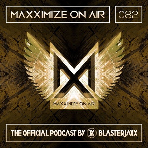 Maxximize On Air Mixed By Blasterjaxx Show 082