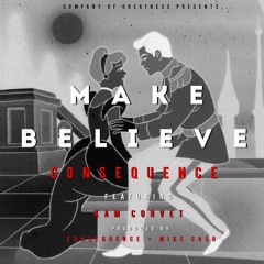 Make Believe by Consequence featuring Kam Corvet