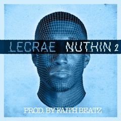 Lecrae - Nuthin 2 | Prod. By Faith Beatz