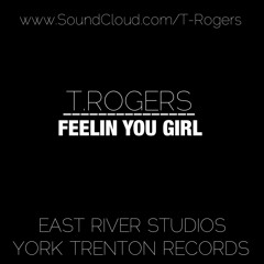 T.Rogers - Feelin You Girl