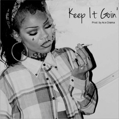 Keep It Goin' (prod. by Ace Drama)