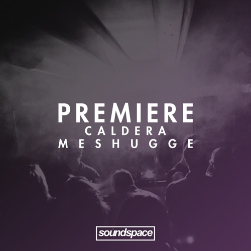 PREMIERE: Caldera - Meshugge (Riviera Club)