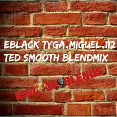 EBLACK TYGA,MIGUEL,112 TED SMOOTH BLENDMIX