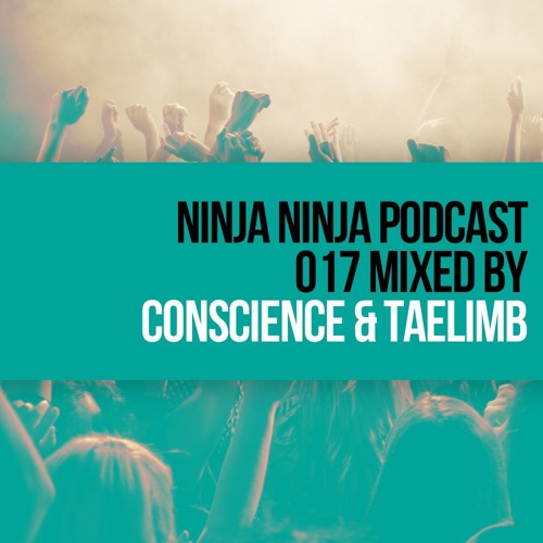 Ninja Ninja Podcast 017 Mixed By Conscience & Taelimb
