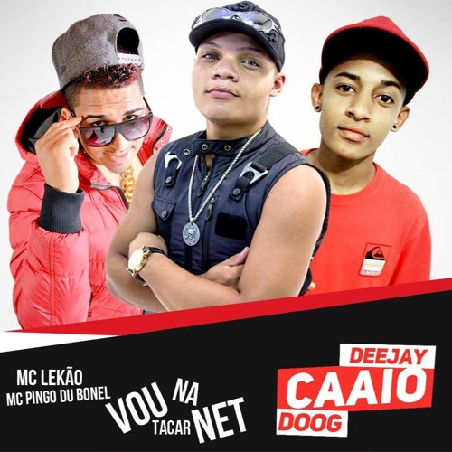 Mc's Lekão & Pingo Du Bonel - Vou Tacar Na Net { DEEJAYCAAIO DOOG }