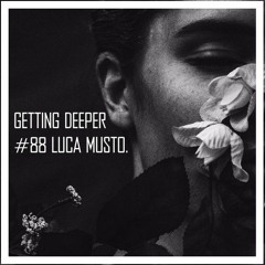Getting Deeper #88 with Luca Musto - The Beginning Of A New End