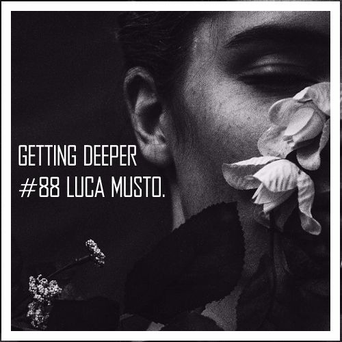 Getting Deeper #88 with Luca Musto - The Beginning Of A New End