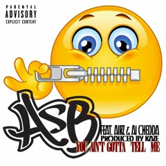 ASB - Aint Gotta Tell Me FT. Airz & A1 Chedda (Prod by Kaze Beats)