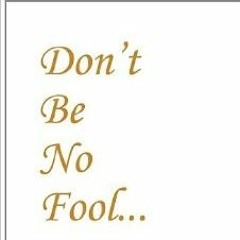 Dont be No Fool
