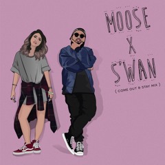 Come Out & Stay Mix - MOOSE x S'WAN