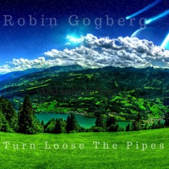Robin Gogberg - Turn Loose The Pipes