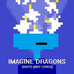 Imagine Dragons - Shots [8-BIT BOOTLEG]