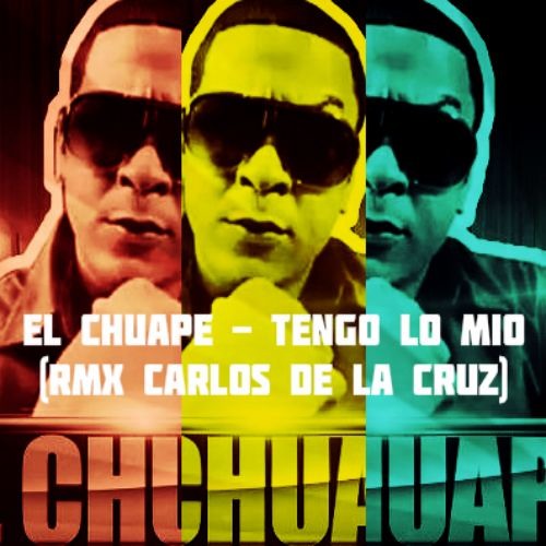 El Chuape - Tengo Lo Mio (RMX Carlos De La Cruz)