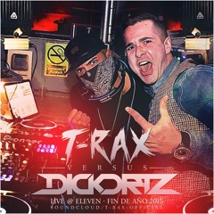 T-Rax vs Dickortz - Fin De Año 2015 @ Eleven [31.12.15]