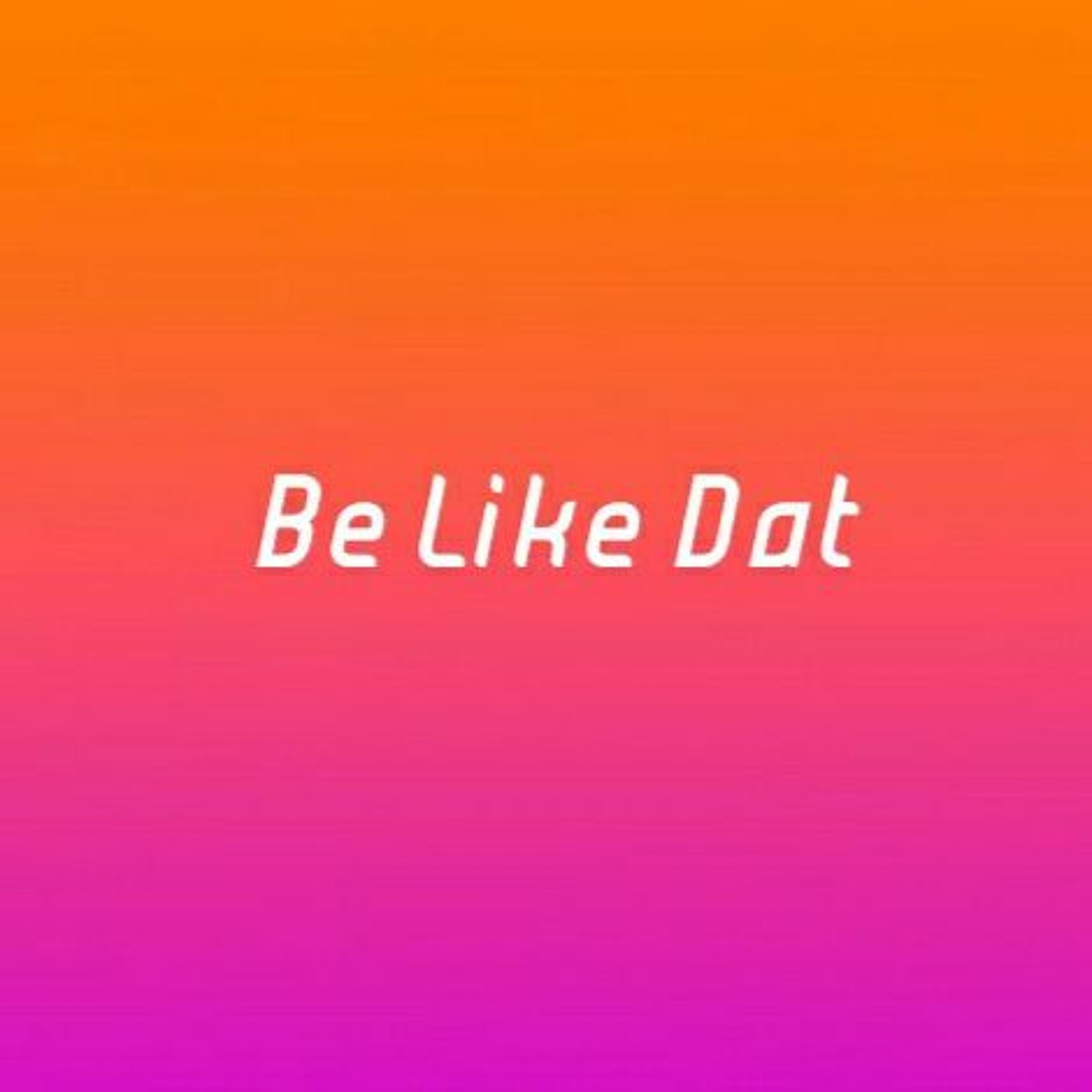 Be Like Dat (feat. Kayla) episode artwork