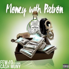 "Money With Patron" feat. Cash Muny