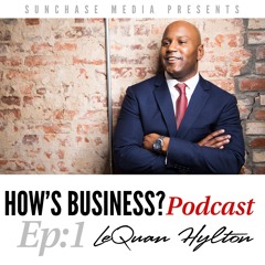 How's Business ep. 1 - LeQuan Hylton