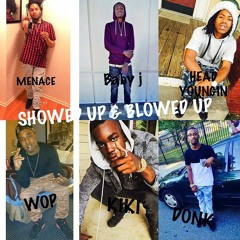 MENACE,HEAD YOUNGIN,KIKI,WOP,BABY J,DONK-SHOWED UP & BLOWED UP