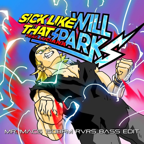Will Sparks Feat. Luciana - Sick Like That (Mr. Macs 150bpm RVRS Bass Edit) *FREE D/L*