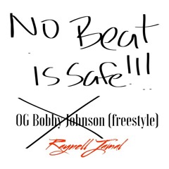 No Beat is Safe (OG Bobby Johnson Freestyle)