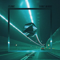 Flume - Some Minds (ft. Andrew Wyatt) [Frison Remix]