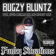 Bugzy Bluntz - Funky Situtation Ft River Cash, Mr. R&B & Drowsy Locs