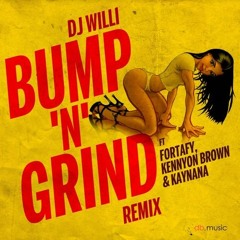DJ WILLI - BUMP N GRIND REMIX Ft FORTAFY, KENNYON BROWN & ROCAMIC