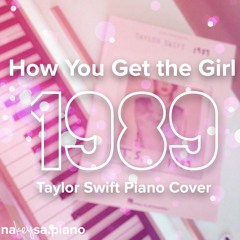 How You Get the Girl - Taylor Swift 1989 - Piano Cover
