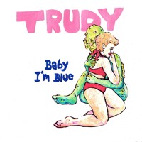 Trudy And The Romance - Baby I'm Blue
