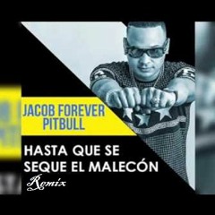 Jacob Forever Ft. Pitbull - Hasta Que Se Seque El Malecòn (remix)