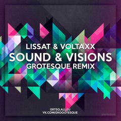 Lissat & Voltaxx - Sound & Visions (Grotesque Remix)[FREE DOWNLOAD]