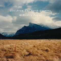 Girl From The North Country - Bob Dylan // McKinley Payne cover