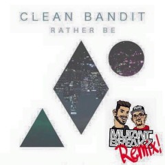 Clean Bandit - Rather Be Feat. Jess Glynne (Mutantbreakz Remix)Free Download !!!