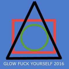 GLOW FUCK YOURSELF 2016
