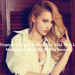 Tropical & Future & Deep Mix 2016 #Vol.15  New House Music by DJ Tea Records