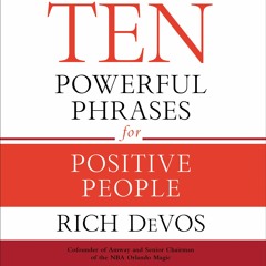 Ten Powerful Phrases for Positive People by Rich DeVos, Read by Peter Berkrot- Audiobook Excerpt