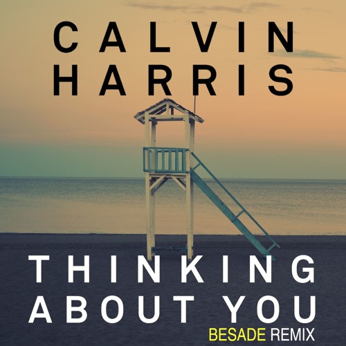 Calvin Harris Thinking About You ft. Ayah Marar (Besade Remix) by Besade Free Listening on