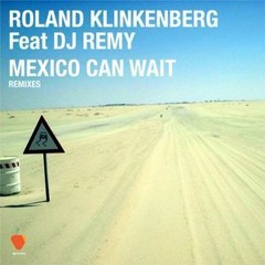 Roland Klinkenberg Feat. DJ Remy's 'Mexico Can Wait (QuestionmarQ Remix)