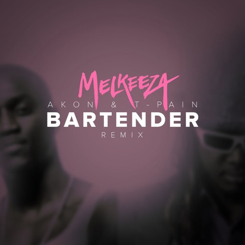 Stream T - Pain - Bartender Ft. Akon (Melkeeza Remix) by Melkeeza | Listen  online for free on SoundCloud