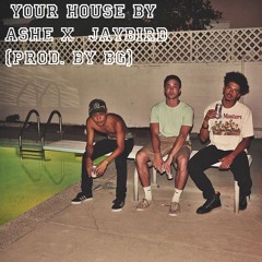Your House Ashe x Jaybird (Prod. By BG)