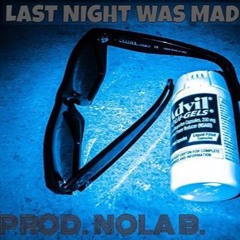 LAST NIGHT WAS MAD REAL INSTRUMENTAL PROD. NOLA B.