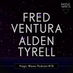 Magic Waves Podcast #10 - Fred Ventura & Alden Tyrell