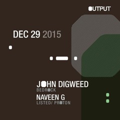 Naveen G - Live at Output with John Digweed [December 2015]