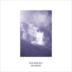 BLUEHOUR002 | Blue Hour - Axis Motive EP