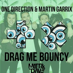 One Direction & Martin Garrix - Drag Me Bouncy (Matt&Dave Mashup) [BUY=FreeDownload]