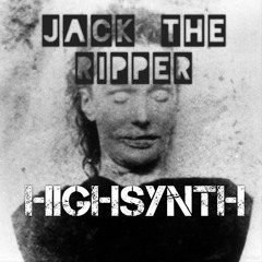 JACK THE RIPPER - HIGHSYNTH ( EDM THAT GOES HARD MIX ) 2016 free download