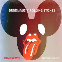 Gimme Ghosts *Deadmau5 vs The Rolling Stones* brother bean edit (FREE DOWNLOAD)