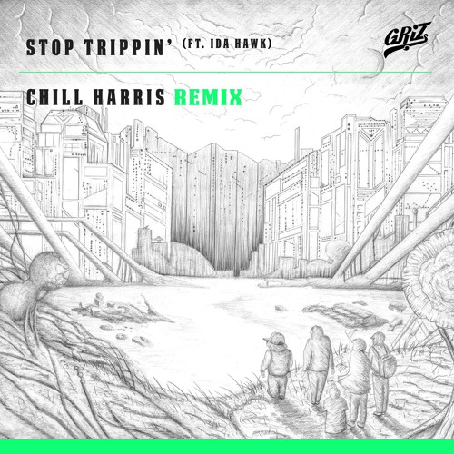 Griz - Stop Trippin' (Chill Harris Remix)